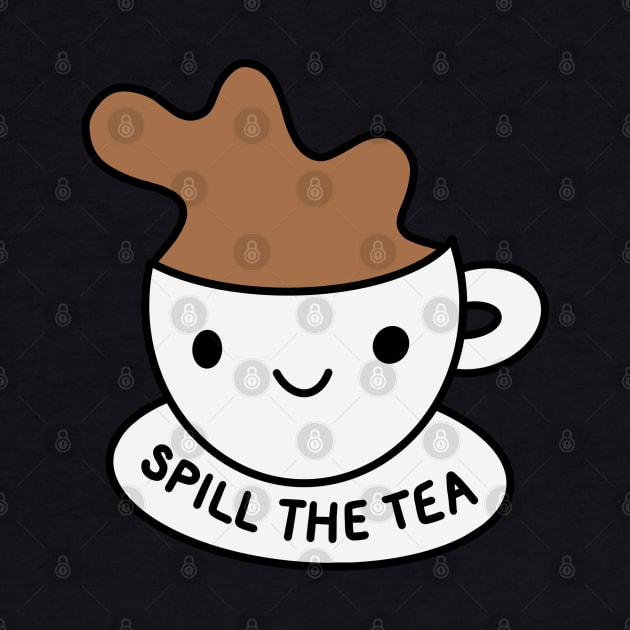 cute spill the tea - cup of tea by smileyfriend